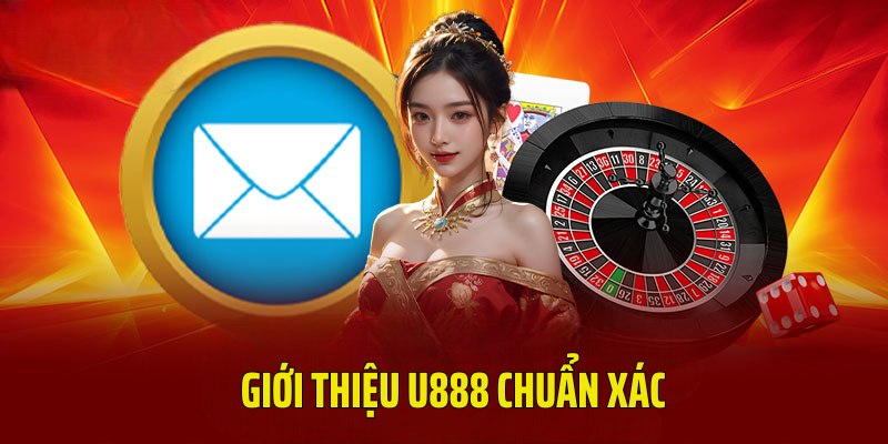 Giới thiệu U888 đầy đủ, chuẩn xác nhất cho tân binh